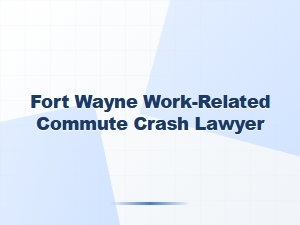 Fort Wayne Work-Related Commute Crash Lawyer