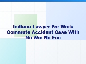 Indiana Work Commute Accident Lawyer – No Win, No Fee