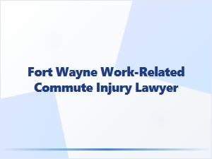 Fort Wayne Work Commute Injury Lawyer