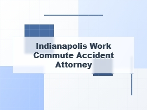 Indianapolis Work Commute Accident Attorney