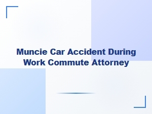 Muncie Work Commute Car Accident Attorney